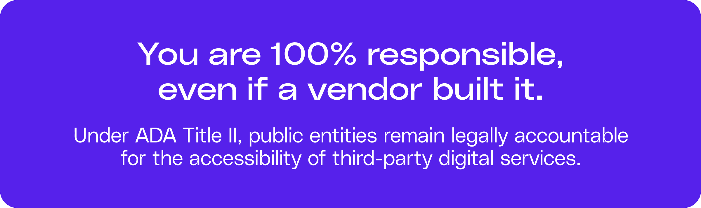 You are 100% responsible, even if a vendor built it. Under ADA Title II, public entities remain legally accountable for the accessibility of third-party digital services.