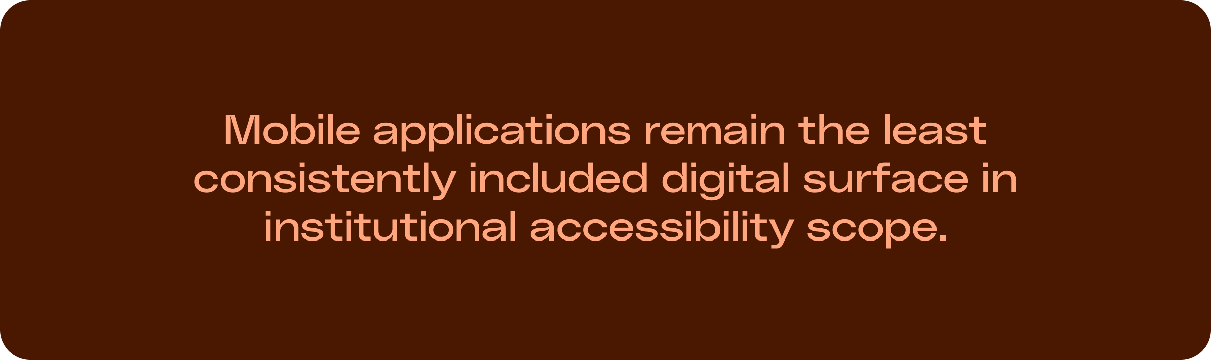 Mobile applications remain the least consistently included digital surface in institutional accessibility scope.