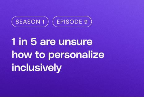 1 in 5 are unsure how to personalize inclusively