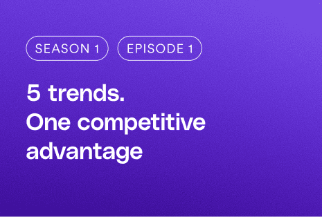 5 trends. One competitive advantage